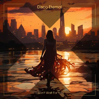 I Won't Wait For You by Disco Eternal