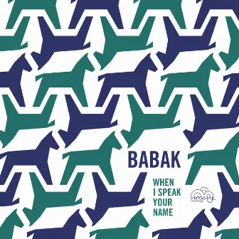 When I Speak Your Name by Babak