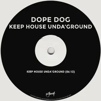 Keep House Unda'Ground by Dope Dog