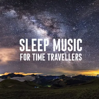 Sleep Music For Time Travellers by Fall Asleep Dreaming