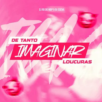 DE TANTO IMAGINAR LOUCURAS by DJ RB do MDP