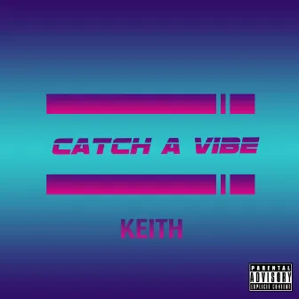 Catch a Vibe by KEITH