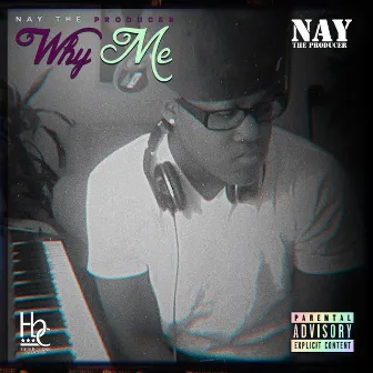 Why Me by Nay The Producer