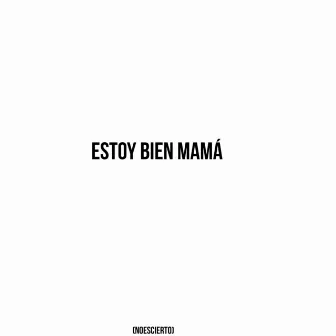 Estoy Bien Mamá (Noescierto) by Simioses