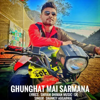 Ghnghat Mai Sarmana by Shankey Aggarwal