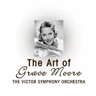 The Art Of Grace Moore by Victor Symphony Orchestra