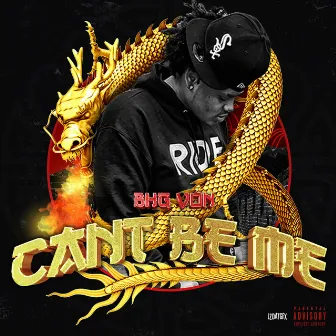 Can't Be Me by BHG Von