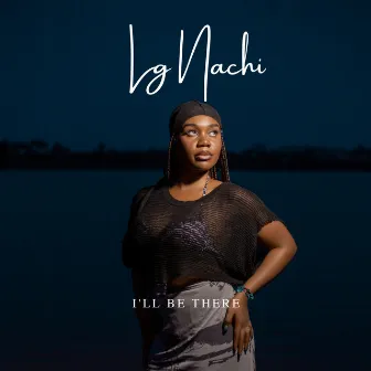 I'll Be There by Lg Nachi