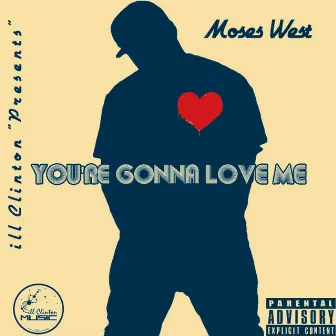 You're Gonna Love Me by Moses West