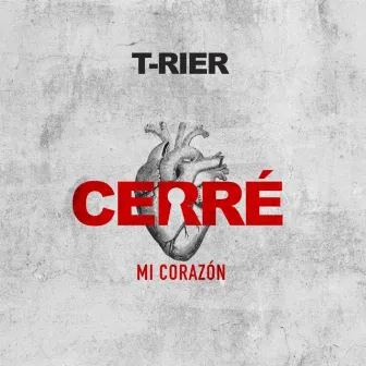 Cerre Mi Corazon by T-RiEr