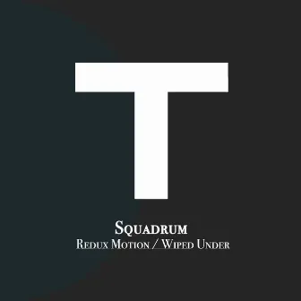 Redux Motion / Wiped Under by Squadrum