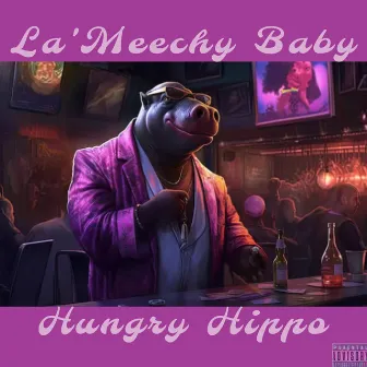 Hungry Hippo by La'Meechy Baby