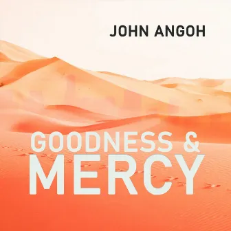 Goodness and Mercy by John Angoh