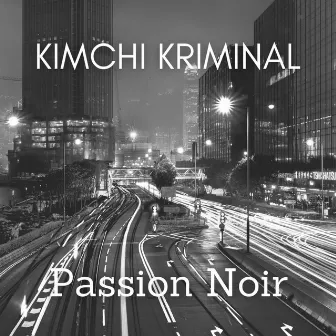 Passion Noir by Kimchi Kriminal