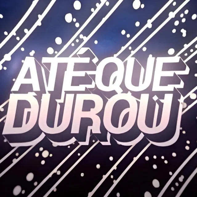 ATÉ QUE DUROU (FUNK)