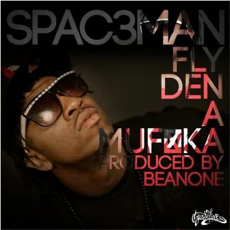 Fly Den a Muf*ka by Spac3man