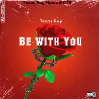 Be With You by Texas Ray