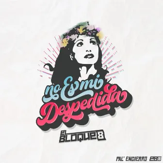 No Es Mi Despedida by El Bloque 8