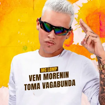 Vem Morenin Toma Vagabunda by Mc Lomp