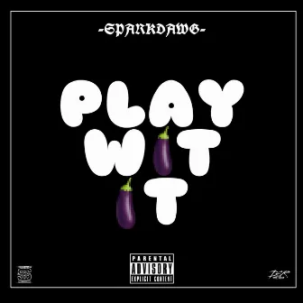 Play Wit It by Spark Dawg