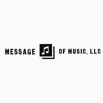 MESSAGE OF MUSIC, LLC by Maurice Alston