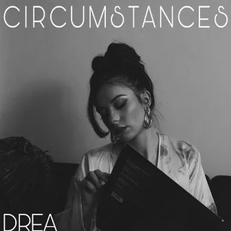 Circumstances by Drea