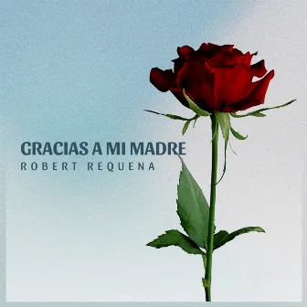 Gracias A Mi Madre by Robert Requena