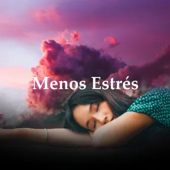 Menos Estrés by Música relajante para aliviar el estrés