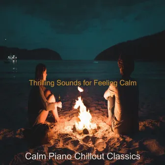 Thrilling Sounds for Feeling Calm by Calm Piano Chillout Classics