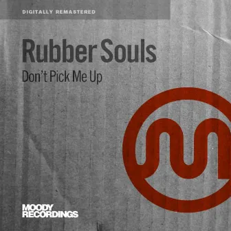 Don’t Pick Me Up by Rubber Souls