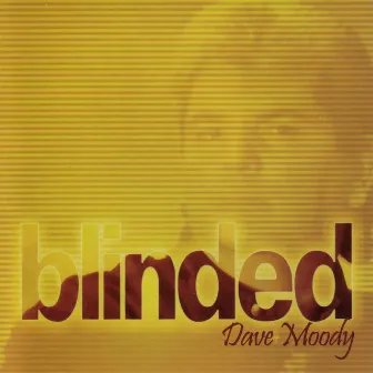 Blinded by Dave Moody