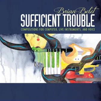 Brian Belet: Sufficient Trouble by Brian Belet