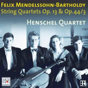 Mendelssohn: String Quartets Op. 13 & Op. 44 No. 3 by Henschel Quartet