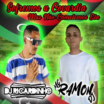 Sofremos a Covardia Mas Não Cometemos Ela by Mc Ramon DJ