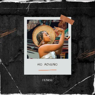 Ho adigno by Denise