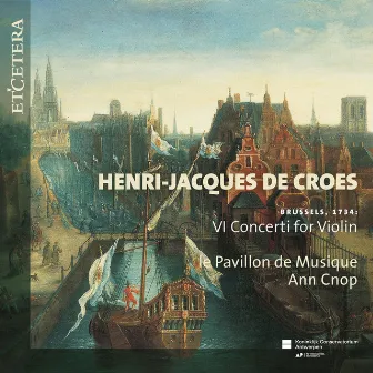 De Croes: Brussels, 1734: VI Concerti for Violin by Le Pavillon de Musique