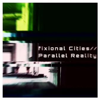 Parallel Reality by Fixional Cities