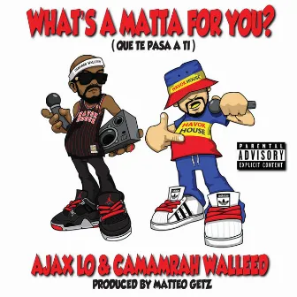 What's a Matta for You ? (Que Te Pasa a Ti) by Camarah Walleed