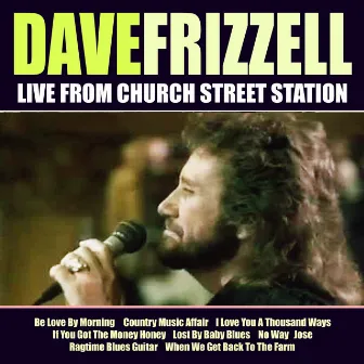 Dave Frizzel Live From Church Street Station by David Frizzell