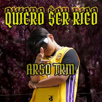 Quiero Ser Rico by Arso Trm