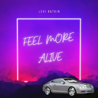 Feel More Alive by Levi Batkin