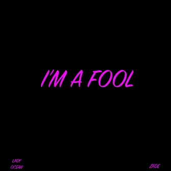 I'm a Fool by Lady Ocean