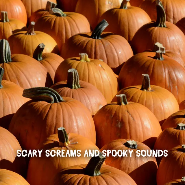 Scary Screams And Spooky Sounds