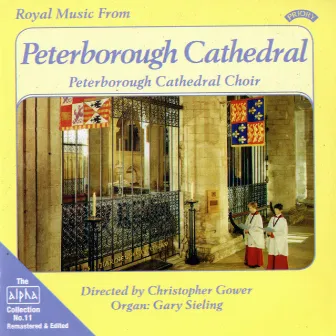 Alpha Collection, Vol. 11: Royal Music from Peterborough Cathedral (Remastered) by Peterborough Cathedral Choir