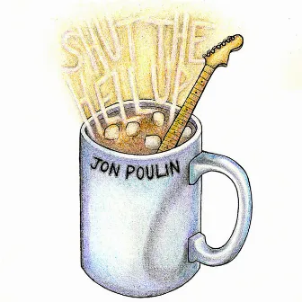 A Warm Glass of Shut the Hell Up by Jon Poulin