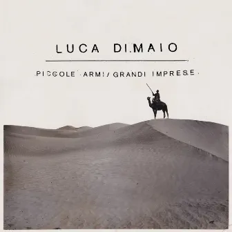 Piccole Armi / Grandi Imprese by Luca Di Maio