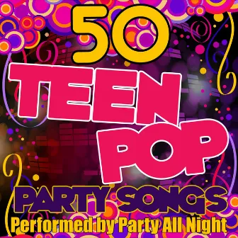 50 Teen Pop Party Songs by Party All Night