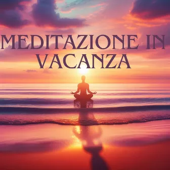 Meditazione in vacanza: Pensiero positivo by Meditazione guidata universo