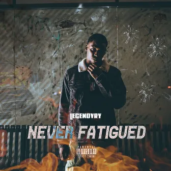 Never Fatigued by Legendvry