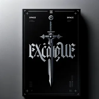 EXCALIBUR by D.FACE